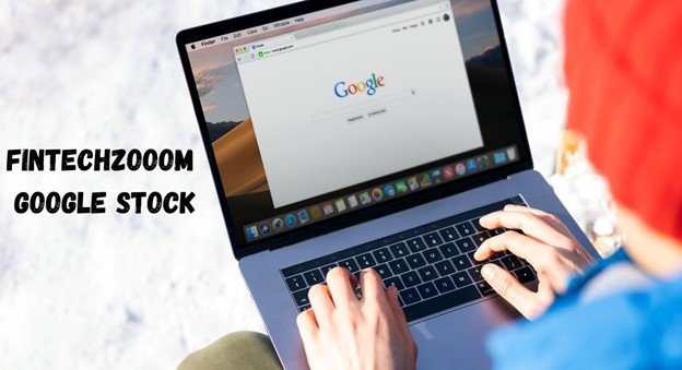 An Ultimate Guide to Fintechzooom Google Stock