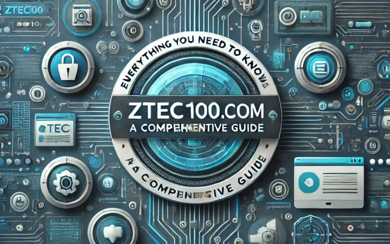 Everything You Need to Know About Ztec100.com: A Comprehensive Guide