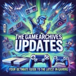 thegamearchives updates