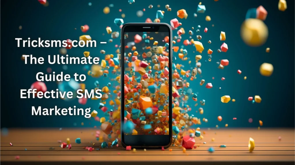 Tricksms.com – The Ultimate Guide to Effective SMS Marketing
